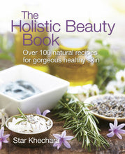 Load image into Gallery viewer, The Holistic Beauty Book: Over 100 Natural Recipes for Gorgeous, Healthy Skin